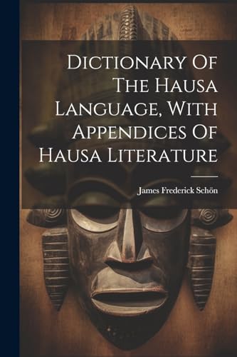Dictionary Of The Hausa Language, With Appendices Of Hausa Literature