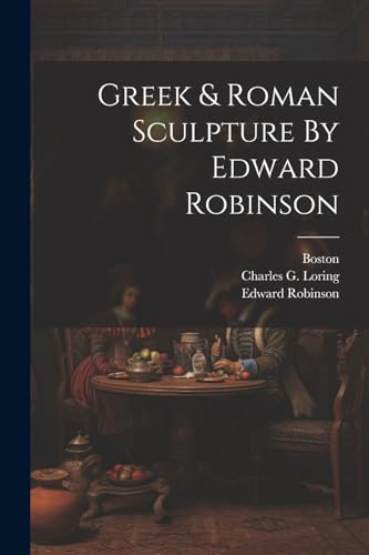 Greek & Roman Sculpture By Edward Robinson
