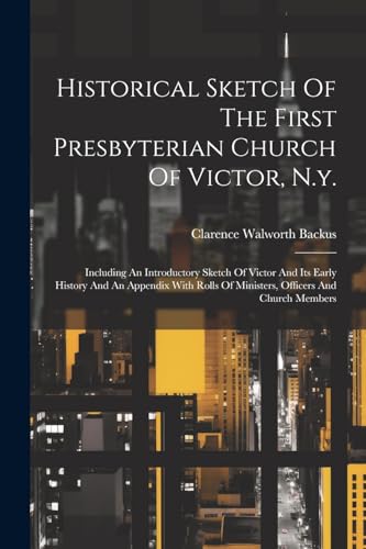 Historical Sketch Of The First Presbyterian Church Of Victor, N.y.