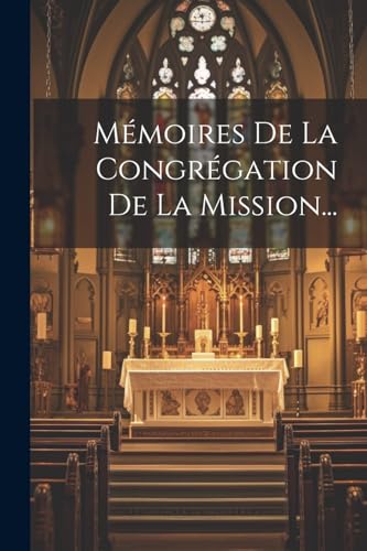 Mémoires De La Congrégation De La Mission...