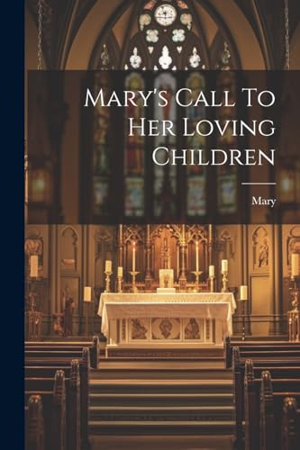 Mary's Call To Her Loving Children