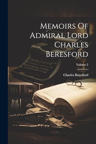 Memoirs Of Admiral Lord Charles Beresford; Volume 2