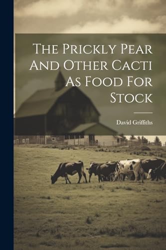 The Prickly Pear And Other Cacti As Food For Stock