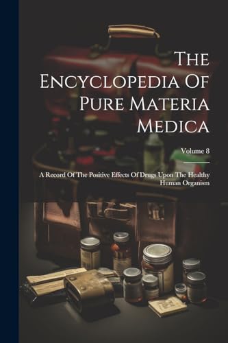 The Encyclopedia Of Pure Materia Medica