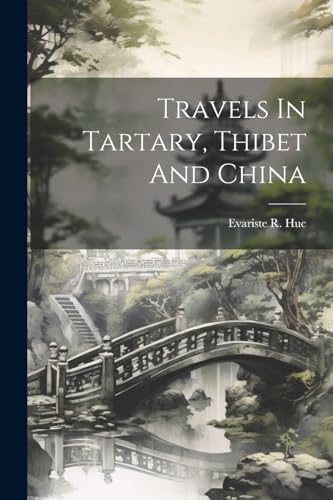 Travels In Tartary, Thibet And China