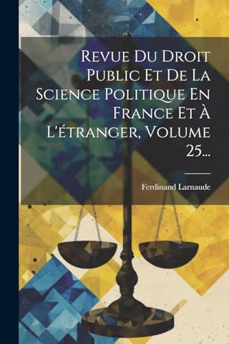 Revue Du Droit Public Et De La Science Politique En France Et À L'étranger, Volume 25...