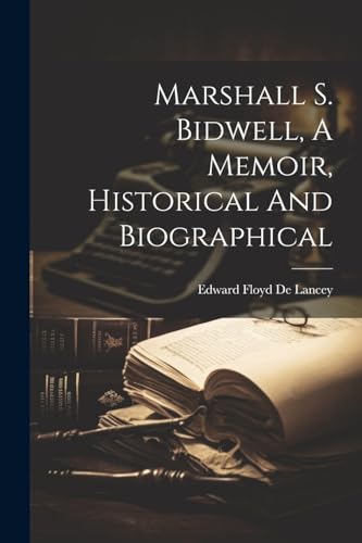 Marshall S. Bidwell, A Memoir, Historical And Biographical
