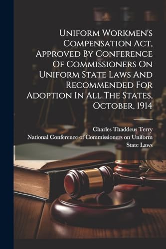 Uniform Workmen's Compensation Act, Approved By Conference Of Commissioners On Uniform State Laws And Recommended For Adoption In All The States, October, 1914