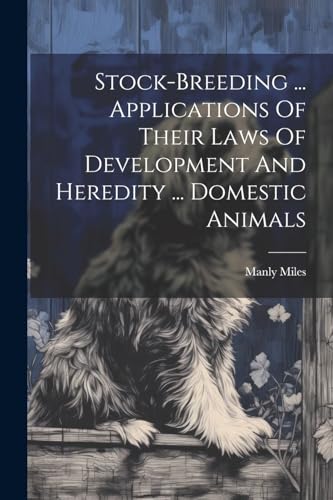Stock-breeding ... Applications Of Their Laws Of Development And Heredity ... Domestic Animals