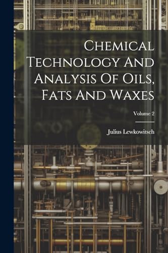 Chemical Technology And Analysis Of Oils, Fats And Waxes; Volume 2
