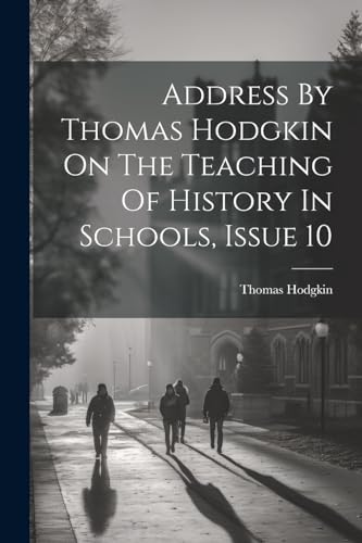 Address By Thomas Hodgkin On The Teaching Of History In Schools, Issue 10