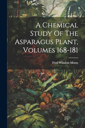 A Chemical Study Of The Asparagus Plant, Volumes 168-181