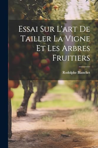 Essai Sur L'art De Tailler La Vigne Et Les Arbres Fruitiers