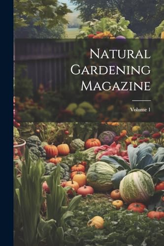 Natural Gardening Magazine; Volume 1