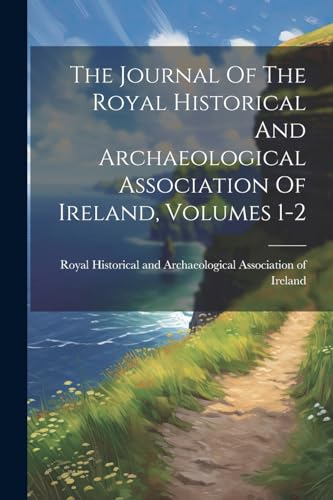The Journal Of The Royal Historical And Archaeological Association Of Ireland, Volumes 1-2