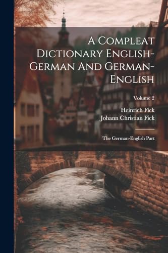 A Compleat Dictionary English-german And German-english