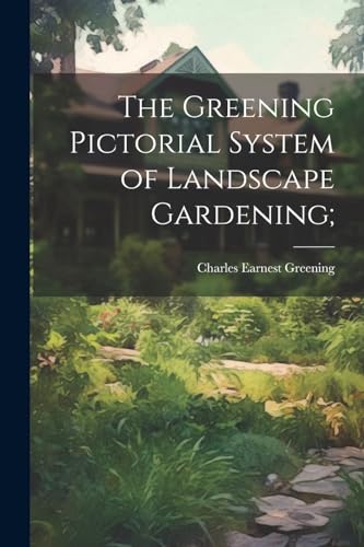 The Greening Pictorial System of Landscape Gardening;