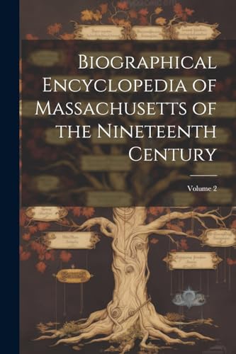 Biographical Encyclopedia of Massachusetts of the Nineteenth Century; Volume 2