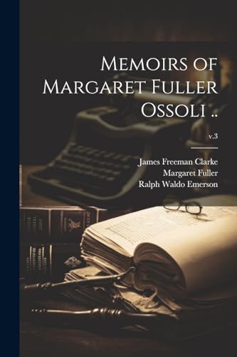 Memoirs of Margaret Fuller Ossoli ..; v.3