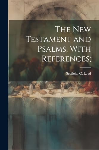 The New Testament and Psalms, With References;