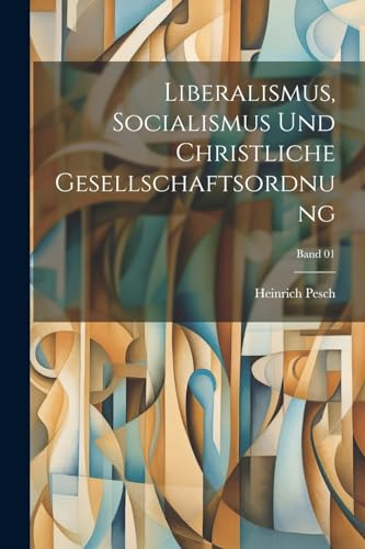 Liberalismus, Socialismus und christliche Gesellschaftsordnung; Band 01
