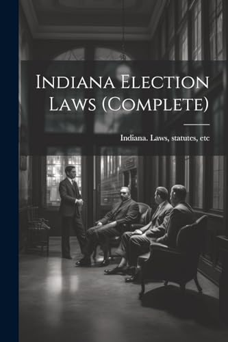 Indiana Election Laws (complete)