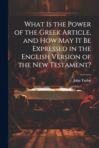 What is the Power of the Greek Article, and How May It Be Expressed in the English Version of the New Testament?