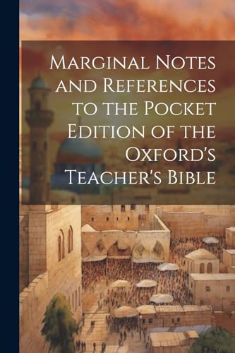 Marginal Notes and References to the Pocket Edition of the Oxford's Teacher's Bible