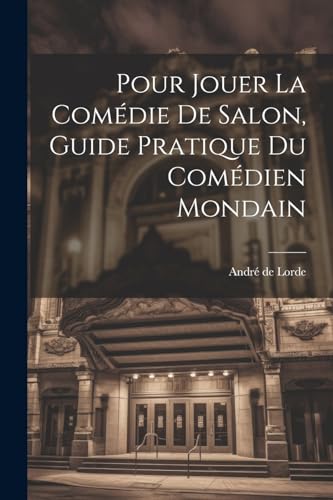Pour jouer la comédie de salon, guide pratique du comédien mondain