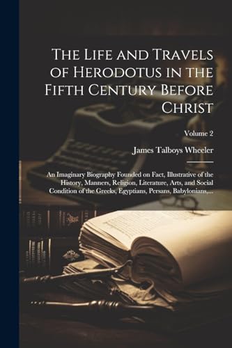 The Life and Travels of Herodotus in the Fifth Century Before Christ