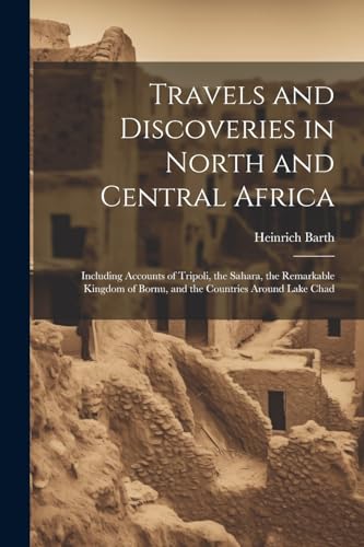 Travels and Discoveries in North and Central Africa
