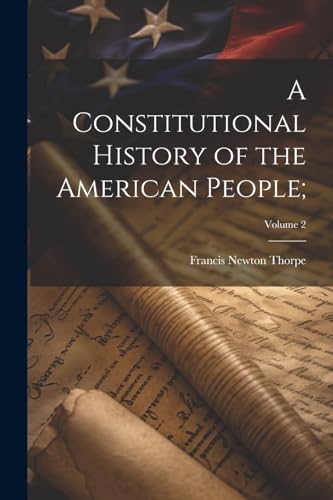 A Constitutional History of the American People;; Volume 2