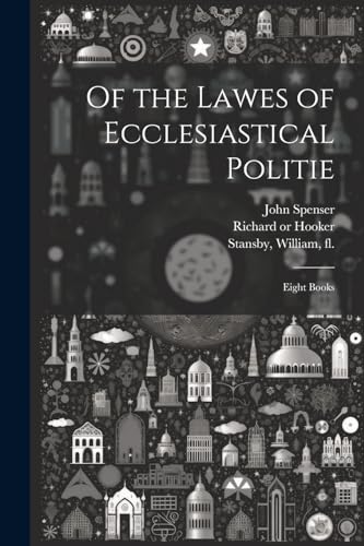 Of the Lawes of Ecclesiastical Politie