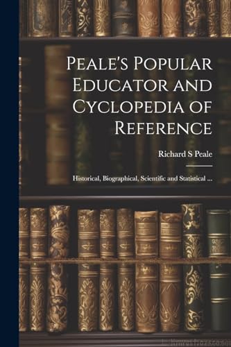 Peale's Popular Educator and Cyclopedia of Reference