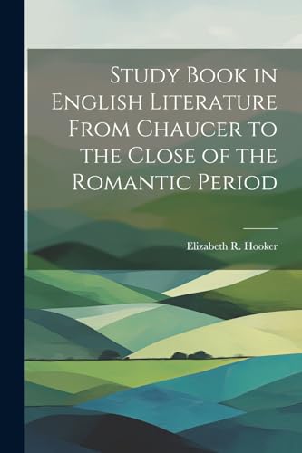 Study Book in English Literature From Chaucer to the Close of the Romantic Period