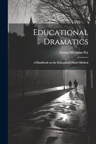 Educational Dramatics; a Handbook on the Educational Player Method