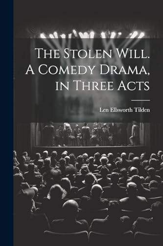 The Stolen Will. A Comedy Drama, in Three Acts