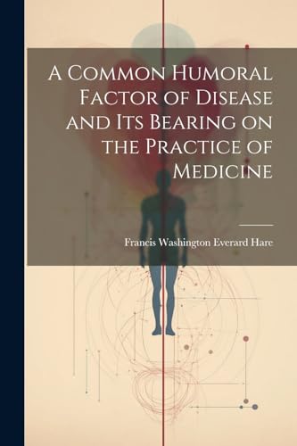 A Common Humoral Factor of Disease and Its Bearing on the Practice of Medicine