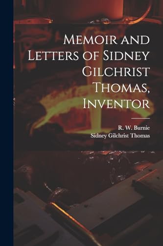Memoir and Letters of Sidney Gilchrist Thomas, Inventor