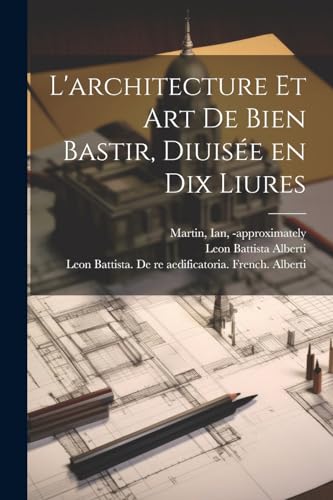 L'architecture et art de bien bastir, diuisée en dix liures
