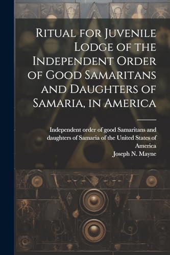 Ritual for Juvenile Lodge of the Independent Order of Good Samaritans and Daughters of Samaria, in America