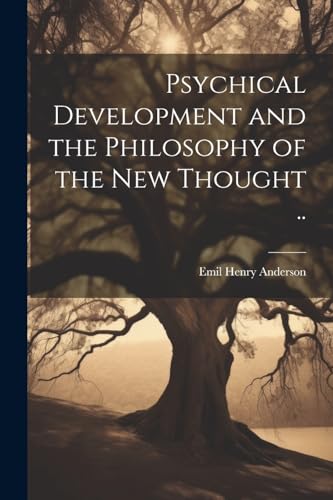 Psychical Development and the Philosophy of the New Thought ..