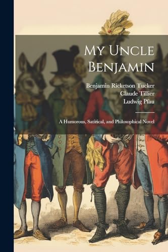 My Uncle Benjamin; a Humorous, Satirical, and Philosophical Novel
