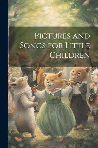 Pictures and Songs for Little Children