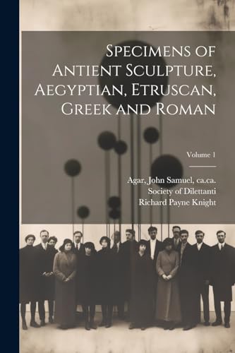 Specimens of Antient Sculpture, Aegyptian, Etruscan, Greek and Roman; Volume 1