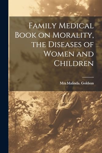Family Medical Book on Morality, the Diseases of Women and Children