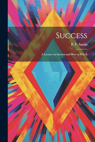 Success; a Lecture on Success and How to Win It