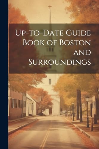 Up-to-date Guide Book of Boston and Surroundings