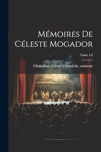 Mémoires de Céleste Mogador; Tome 1-2