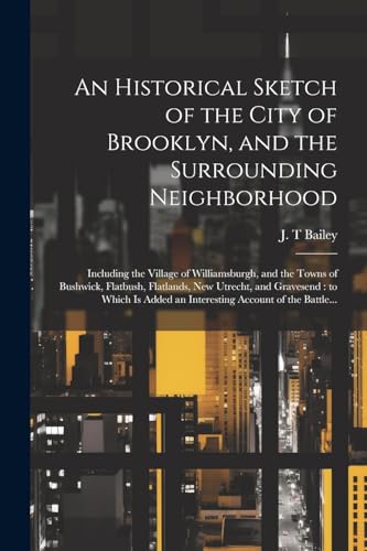 An Historical Sketch of the City of Brooklyn, and the Surrounding Neighborhood